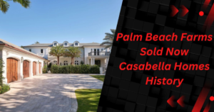 palm beach farms sold now casabella homes history