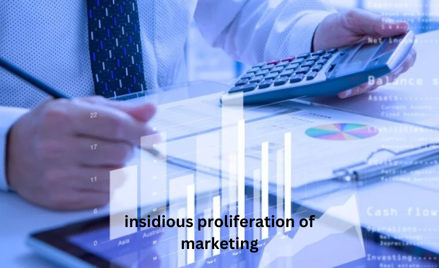 insidious proliferation of marketing